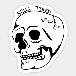 STILL TIRED Sticker